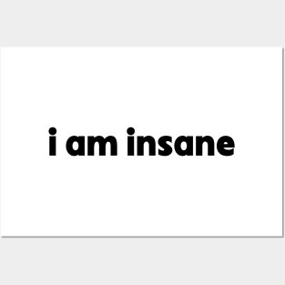 I Am Insane Posters and Art